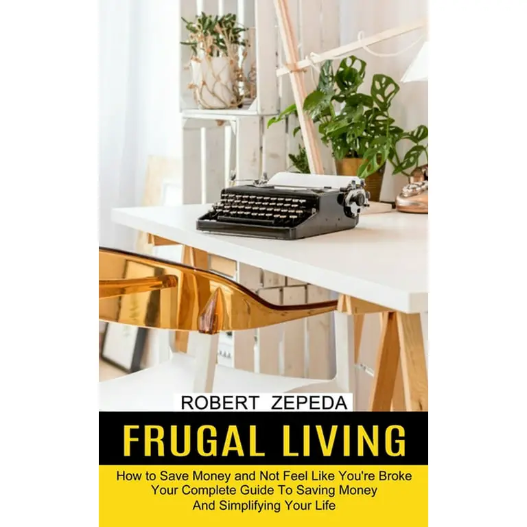 Frugal Living: The Key to Simplify Your Life Minimalist Home