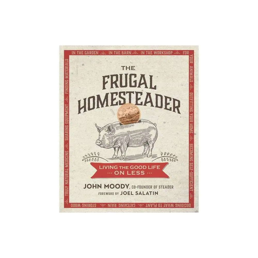 The Frugal Homesteader: How to Save Money Living Off the Land Benefits of Living Off the Land