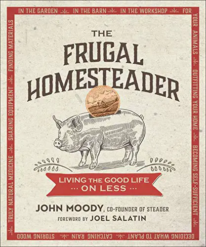 The Frugal Homesteader: How to Save Money Living Off the Land Reducing Waste and Recycling